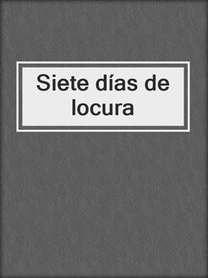 cover image of Siete días de locura