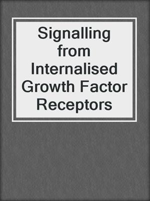 Signalling from Internalised Growth Factor Receptors