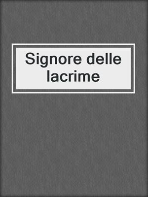 cover image of Signore delle lacrime