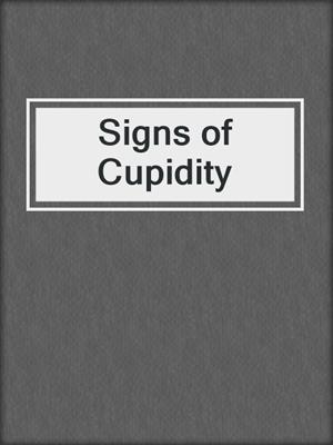 Signs of Cupidity