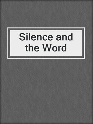 cover image of Silence and the Word