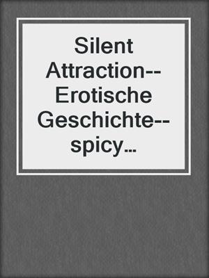 cover image of Silent Attraction--Erotische Geschichte--spicy moments, Band 12 (Ungekürzte Lesung)
