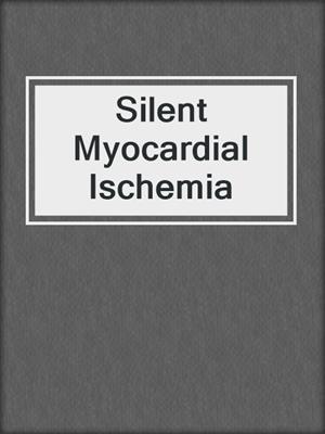 Silent Myocardial Ischemia