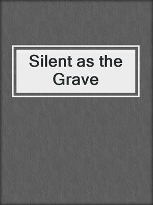 cover image of Silent as the Grave