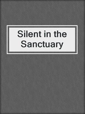 Silent in the Sanctuary