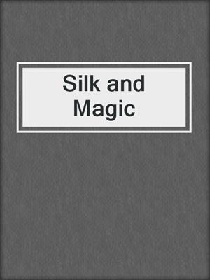 cover image of Silk and Magic