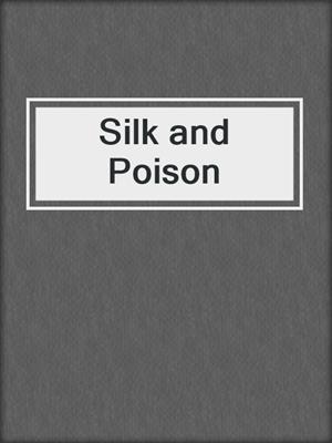 cover image of Silk and Poison
