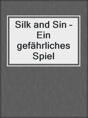 cover image of Silk and Sin – Ein gefährliches Spiel