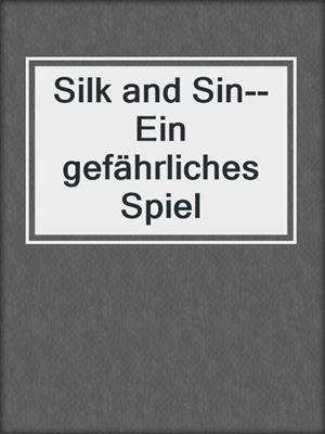 cover image of Silk and Sin--Ein gefährliches Spiel