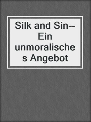 cover image of Silk and Sin--Ein unmoralisches Angebot