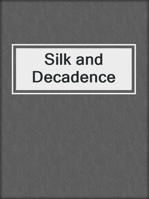 cover image of Silk and Decadence