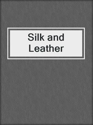cover image of Silk and Leather