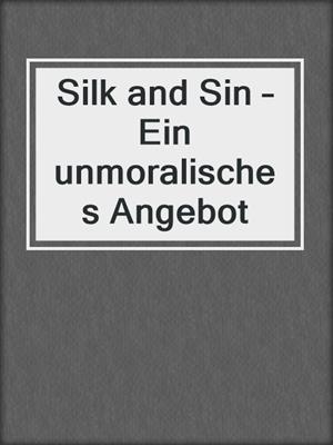 cover image of Silk and Sin – Ein unmoralisches Angebot