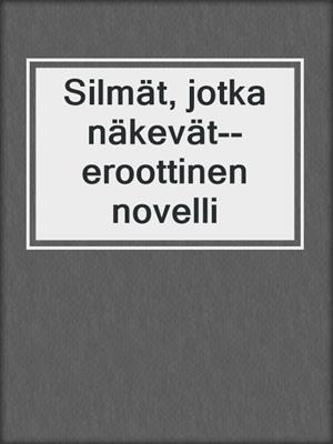 cover image of Silmät, jotka näkevät--eroottinen novelli