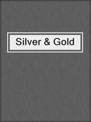 cover image of Silver & Gold