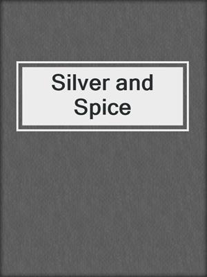 Silver and Spice