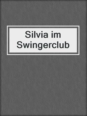 cover image of Silvia im Swingerclub