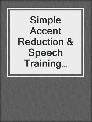 Simple Accent Reduction & Speech Training Audio Book