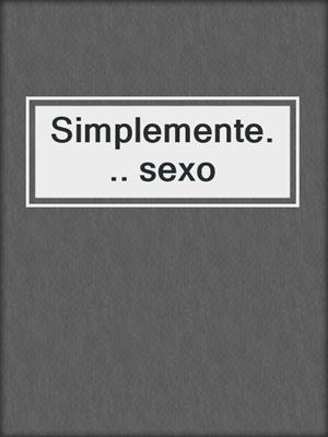 cover image of Simplemente... sexo
