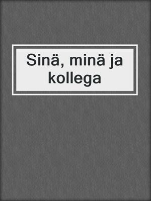 cover image of Sinä, minä ja kollega