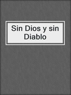 cover image of Sin Dios y sin Diablo
