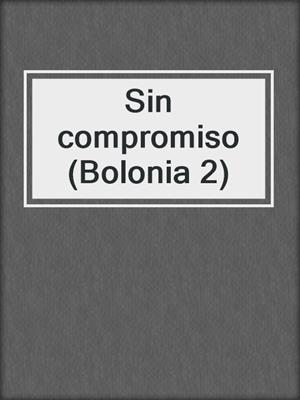 cover image of Sin compromiso (Bolonia 2)