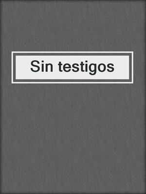 cover image of Sin testigos