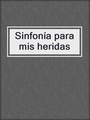 cover image of Sinfonía para mis heridas