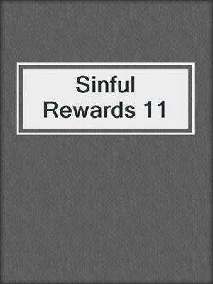 cover image of Sinful Rewards 11
