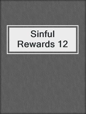 cover image of Sinful Rewards 12