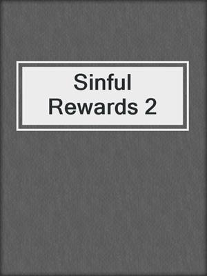 cover image of Sinful Rewards 2