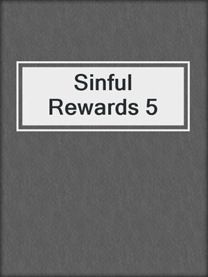 cover image of Sinful Rewards 5