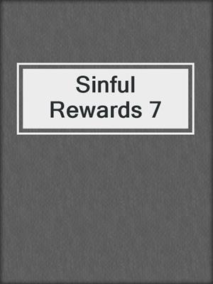 cover image of Sinful Rewards 7