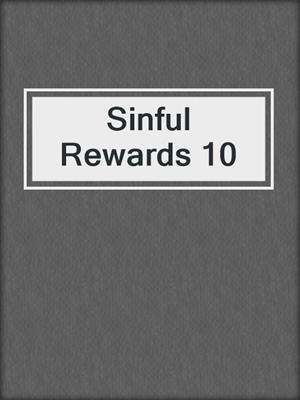 cover image of Sinful Rewards 10
