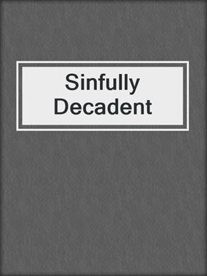 cover image of Sinfully Decadent