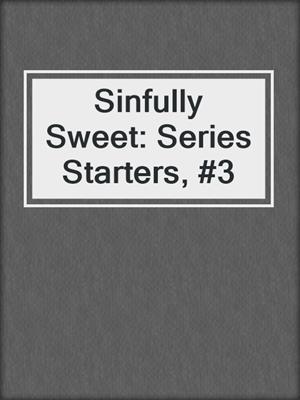 cover image of Sinfully Sweet: Series Starters, #3
