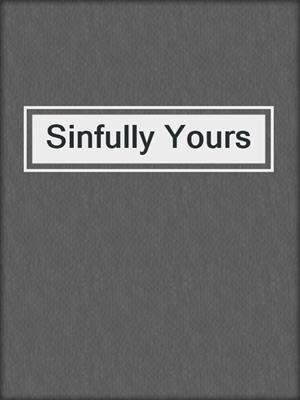 cover image of Sinfully Yours