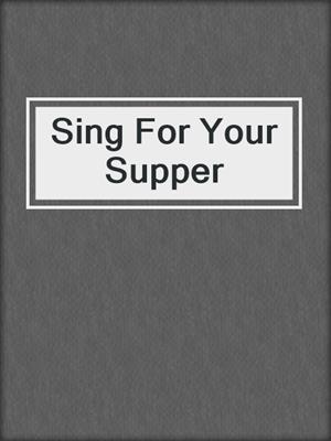 cover image of Sing For Your Supper