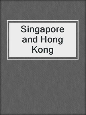 Singapore and Hong Kong