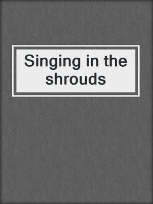 Singing in the shrouds