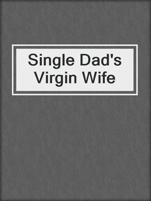 cover image of Single Dad's Virgin Wife