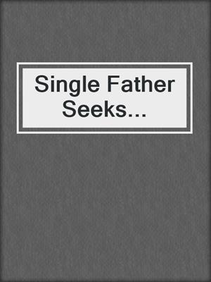 cover image of Single Father Seeks...