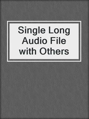 Single Long Audio File with Others