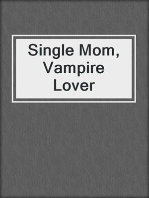 cover image of Single Mom, Vampire Lover