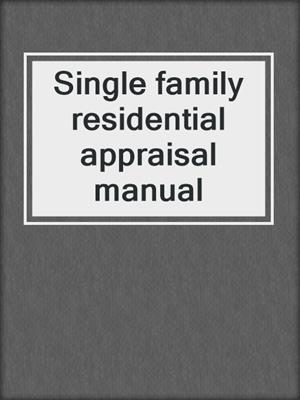 Single family residential appraisal manual
