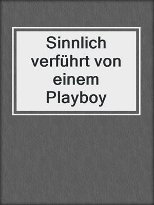 cover image of Sinnlich verführt von einem Playboy