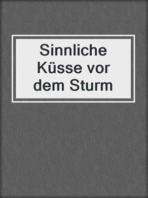cover image of Sinnliche Küsse vor dem Sturm