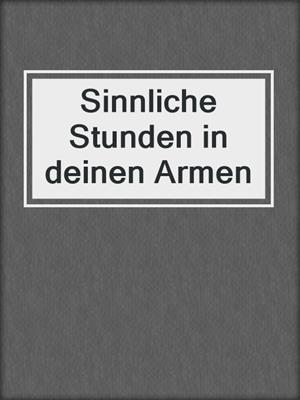 cover image of Sinnliche Stunden in deinen Armen