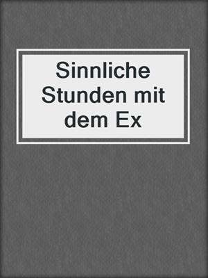 cover image of Sinnliche Stunden mit dem Ex