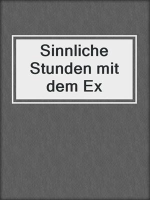 cover image of Sinnliche Stunden mit dem Ex